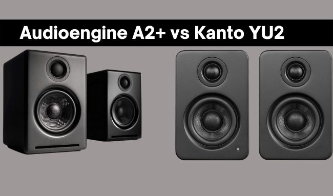 Audioengine A2+ vs Kanto YU2 | Which Desktop Speaker is Best For You?