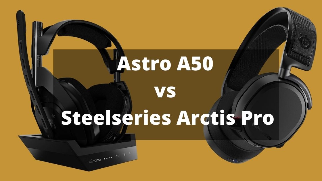 Astro A50 vs Steelseries Arctis Pro | Which Headphone is Good For You?