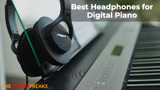 7 Best Headphones for Digital Piano Reviewed 2023