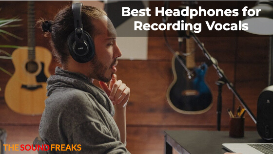 7 Best Headphones for Recording Vocals 2023