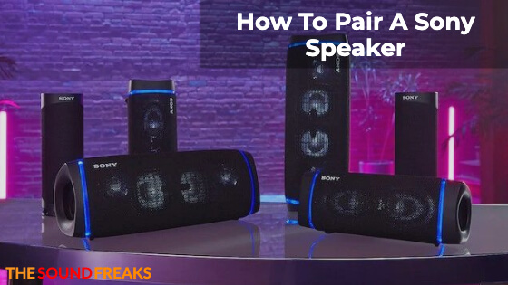 How To Pair A Sony Speaker – Ultimate Guide 2023