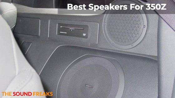 Best Speakers For 350Z – Ultimate Guide 2023