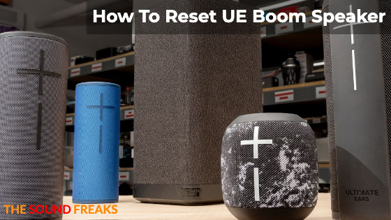 How To Reset UE Boom Speaker: A Detailed Guide 2023