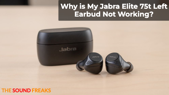 Why is My Jabra Elite 75t Left Earbud Not Working? 4 Causes and Solutions 2023